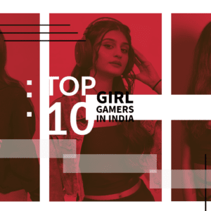 Top 10 Girl Gamers in India